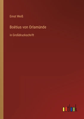 Seller image for Bo�tius von Orlam�nde: in Gro�druckschrift (Paperback or Softback) for sale by BargainBookStores