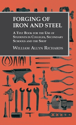 Immagine del venditore per Forging of Iron and Steel - A Text Book for the Use of Students in Colleges, Secondary Schools and the Shop (Hardback or Cased Book) venduto da BargainBookStores