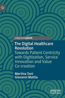 Seller image for The Digital Healthcare Revolution: Towards Patient Centricity with Digitization, Service Innovation and Value Co-Creation (Hardback or Cased Book) for sale by BargainBookStores