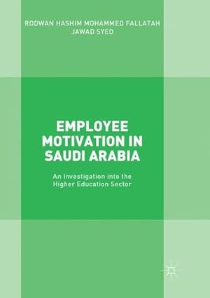 Seller image for Employee Motivation in Saudi Arabia: An Investigation into the Higher Education Sector by Fallatah, Rodwan Hashim Mohammed, Syed, Jawad [Paperback ] for sale by booksXpress