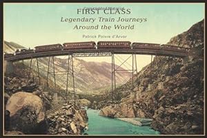 Bild des Verkufers fr First Class: Legendary Train Journeys Around the World zum Verkauf von WeBuyBooks
