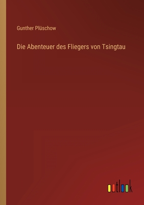 Seller image for Die Abenteuer des Fliegers von Tsingtau (Paperback or Softback) for sale by BargainBookStores