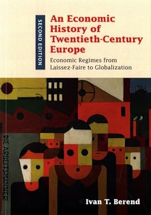 Bild des Verkufers fr Economic History of Twentieth-Century Europe : Economic Regimes from Laissez-Faire to Globalization zum Verkauf von GreatBookPrices