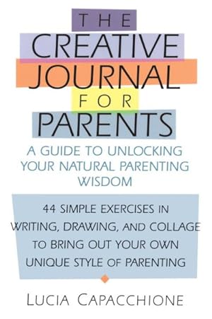 Seller image for Creative Journal for Parents : A Guide to Unlocking Your Natural Parenting Wisdom for sale by GreatBookPrices