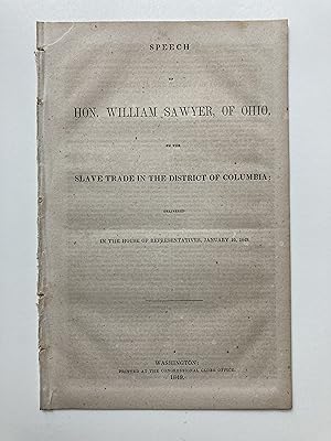 SPEECH OF HON. WILLIAM SAWYER, OF OHIO, ON THE SLAVE TRADE IN THE DISTRICT OF COLUMBIA; DELIVERED...