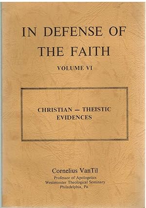 Seller image for IN DEFENSE OF THE FAITH Volume VI Christian - Theistic Evidences for sale by The Avocado Pit