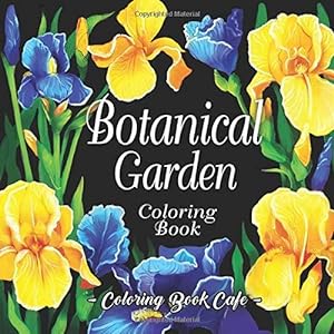 Bild des Verkufers fr Botanical Garden Coloring Book: An Adult Coloring Book Featuring Beautiful Flowers and Floral Designs for Stress Relief and Relaxation (Flower Coloring Books) zum Verkauf von WeBuyBooks