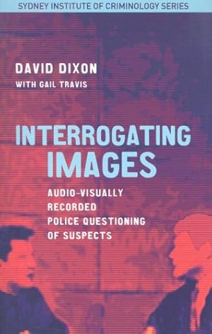 Bild des Verkufers fr Interrogating Images: Audio-Visually Recorded Police Questioning of Suspects (Sydney Institute of Criminology) zum Verkauf von WeBuyBooks