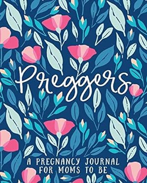 Seller image for Preggers: A Pregnancy Journal for Moms to Be: 40 Weeks of Journaling Prompts, Milestones, Activities & Checklists to Plan & Memorialize Your New Baby for sale by WeBuyBooks