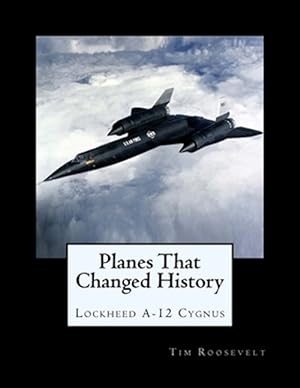 Imagen del vendedor de Planes That Changed History - Lockheed A-12 Cygnus a la venta por GreatBookPrices