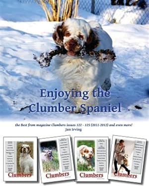 Seller image for Enjoying the Clumber Spaniel : The Best from Magazine Clumbers Issues 122 - 125 2011-2012 and Even More! for sale by GreatBookPrices