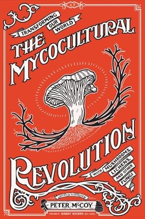 Immagine del venditore per Mycocultural Revolution : Transforming Our World With Mushrooms, Lichens, and Other Fungi venduto da GreatBookPrices