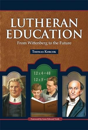 Bild des Verkufers fr Lutheran Education : From Wittenberg to the Future zum Verkauf von GreatBookPrices