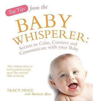 Bild des Verkufers fr Top Tips from the Baby Whisperer: Secrets to Calm, Connect and Communicate with your Baby zum Verkauf von WeBuyBooks