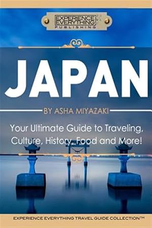 Seller image for Japan: Your Ultimate Guide to Travel, Culture, History, Food and More!: Experience Everything Travel Guide Collectiontm for sale by GreatBookPrices