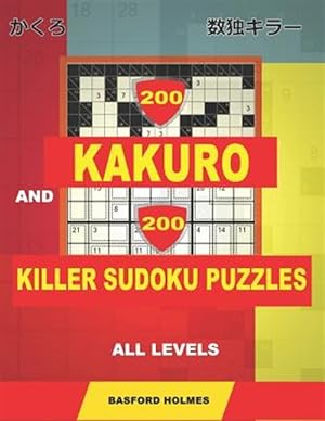 Bild des Verkufers fr 200 Kakuro and 200 Killer Sudoku puzzles all levels.: Kakuro 9x9 + 10x10 + 12x12 + 15x15 and Sumdoku 8x8 EASY + 8x8 MEDIUM + 9x9 HARD + 9x9 VERY HARD zum Verkauf von GreatBookPrices