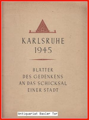 Bild des Verkufers fr Karlsruhe 1945. Bltter des Gedenkens an das Schicksal einer Stadt. zum Verkauf von Antiquariat Basler Tor