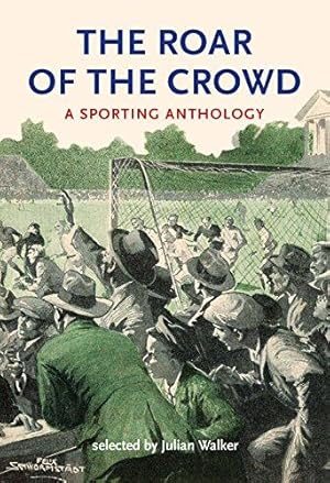 Immagine del venditore per The Roar of the Crowd: A Sporting Anthology venduto da WeBuyBooks