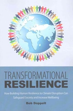 Imagen del vendedor de Transformational Resilience : How Building Human Resilience to Climate Disruption Can Safeguard Society and Increase Wellbeing a la venta por GreatBookPricesUK