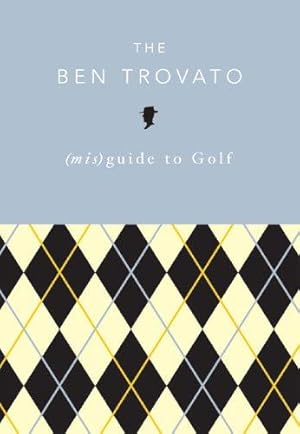 Bild des Verkufers fr The Ben Trovato Misguide to Golf zum Verkauf von WeBuyBooks