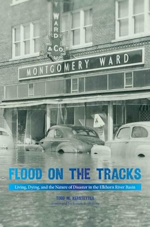 Seller image for Flood on the Tracks : Living, Dying, and the Nature of Disaster in the Elkhorn River Basin for sale by GreatBookPricesUK