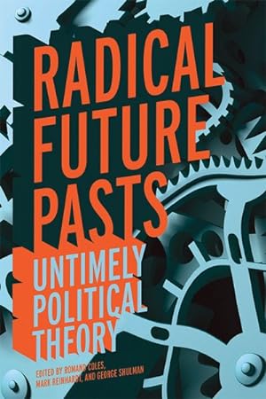 Immagine del venditore per Radical Future Pasts : Untimely Political Theory venduto da GreatBookPricesUK
