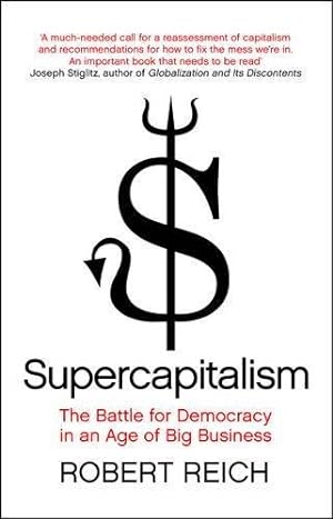 Bild des Verkufers fr Supercapitalism: The Battle for Democracy in an Age of Big Business zum Verkauf von WeBuyBooks