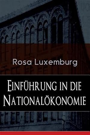 Imagen del vendedor de Einf Hrung in Die National Konomie : Was Ist National Konomie? + Wirtschaftsgeschichtliches + Die Warenproduktion + Lohnarbeit + Die Tendenzen Der Kapitalistischen Wirtschaft -Language: german a la venta por GreatBookPrices