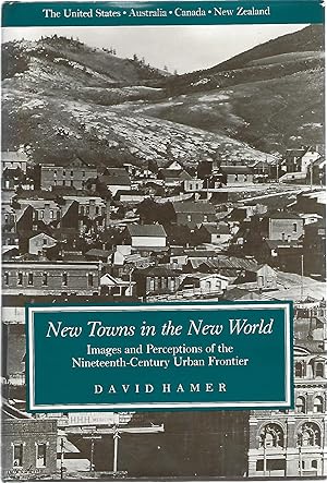 Bild des Verkufers fr NEW TOWNS IN THE NEW WORLD; IMAGES AND PERCEPTIONS OF THE NINETEENTH-CENTURY URBAN FRONTIER zum Verkauf von Columbia Books, ABAA/ILAB, MWABA