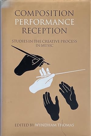 Composition Performance Reception: Studies in the Creative Process in Music