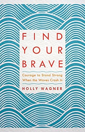 Immagine del venditore per Find Your Brave: Courage to Stand Strong When the Waves Crash In venduto da Reliant Bookstore