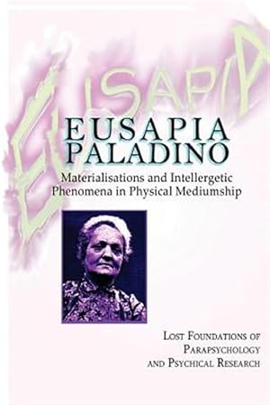 Seller image for Eusapia Paladino : Materialisations and Intellergetic Phenomena in Physical Mediumship for sale by GreatBookPricesUK