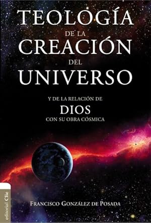 Imagen del vendedor de Teologa de la creacin del universo/ The Creation of the Universe Theology : Y la de la relacin de Dios con su obra csmica/ And the relationship of God with his cosmic work -Language: spanish a la venta por GreatBookPrices