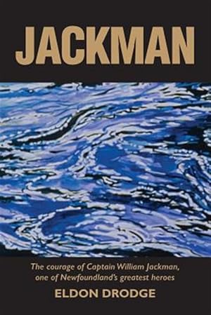 Bild des Verkufers fr Jackman: The Courage of Captain William Jackman, One of Newfoundland's Greatest Heroes zum Verkauf von GreatBookPrices