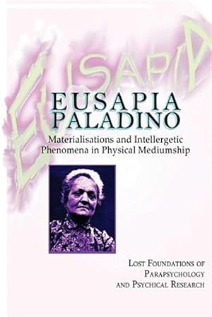 Seller image for Eusapia Paladino : Materialisations and Intellergetic Phenomena in Physical Mediumship for sale by GreatBookPrices