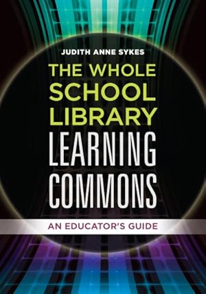 Seller image for Whole School Library Learning Commons : An Educator's Guide for sale by GreatBookPrices