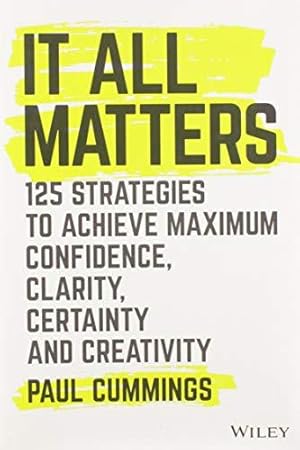 Seller image for It All Matters: 125 Strategies to Achieve Maximum Confidence, Clarity, Certainty, and Creativity for sale by WeBuyBooks