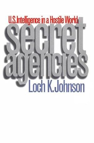 Seller image for SECRET AGENCIES: U.S. Intelligence in a Hostile World for sale by WeBuyBooks