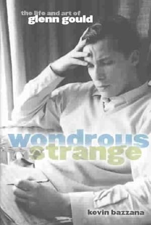 Immagine del venditore per Wondrous Strange : The Life and Art of Glenn Gould venduto da GreatBookPricesUK
