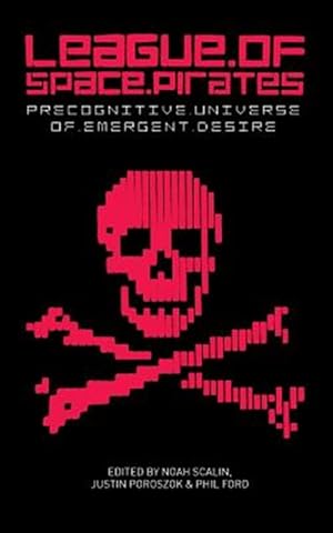 Seller image for League of Space Pirates: Precognitive Universe of Emergent Desire for sale by GreatBookPrices