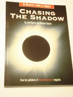Imagen del vendedor de Chasing the Shadow: An Observer's Guide to Solar Eclipses a la venta por WeBuyBooks