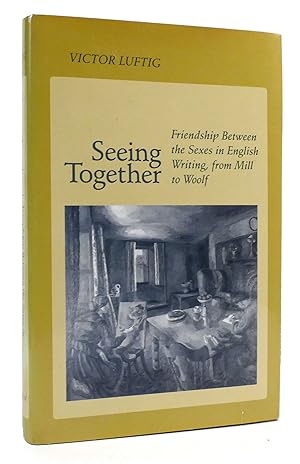 Imagen del vendedor de SEEING TOGETHER Friendship between the Sexes in English Writing from Mill to Woolf a la venta por Rare Book Cellar