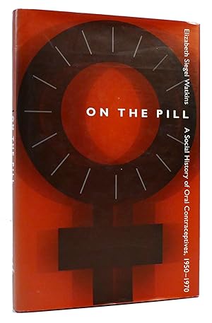 Seller image for ON THE PILL: A SOCIAL HISTORY OF ORAL CONTRACEPTIVES, 1950-1970 for sale by Rare Book Cellar