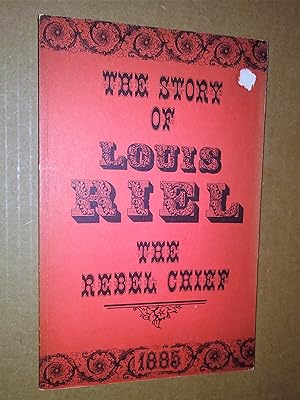 The Story of Louis Riel - the Rebel Chief 1885 - Illustrated