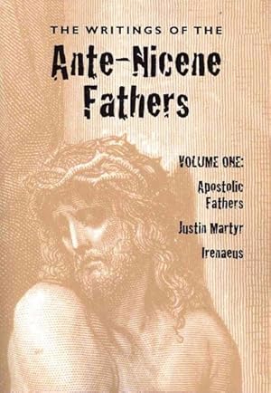 Imagen del vendedor de Writings of the Ante-Nicene Fathers : Apostolic Father Justin Martyr Irenaeus a la venta por GreatBookPrices