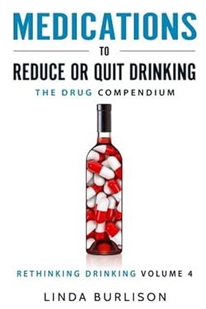 Bild des Verk�ufers f�r Medications to Reduce or Quit Drinking: The Drug Compendium: Volume 4 of the 'a Prescription for Alcoholics - Medications for Alcoholism' Series zum Verkauf von GreatBookPricesUK