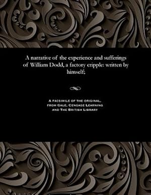 Seller image for A narrative of the experience and sufferings of William Dodd, a factory cripple: written by himself; for sale by GreatBookPrices