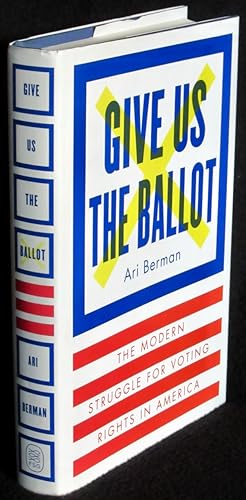 Immagine del venditore per Give Us the Ballot: The Modern Struggle for Voting Rights in America venduto da Washington Square Autographed Books