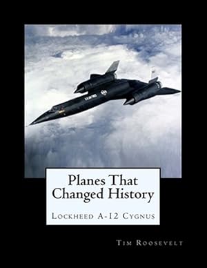 Bild des Verkufers fr Planes That Changed History - Lockheed A-12 Cygnus zum Verkauf von GreatBookPrices