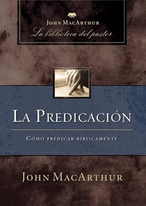 Seller image for La predicacin/ Preaching : Cmo predicar bblicamente/ How to Preach Biblically -Language: spanish for sale by GreatBookPrices